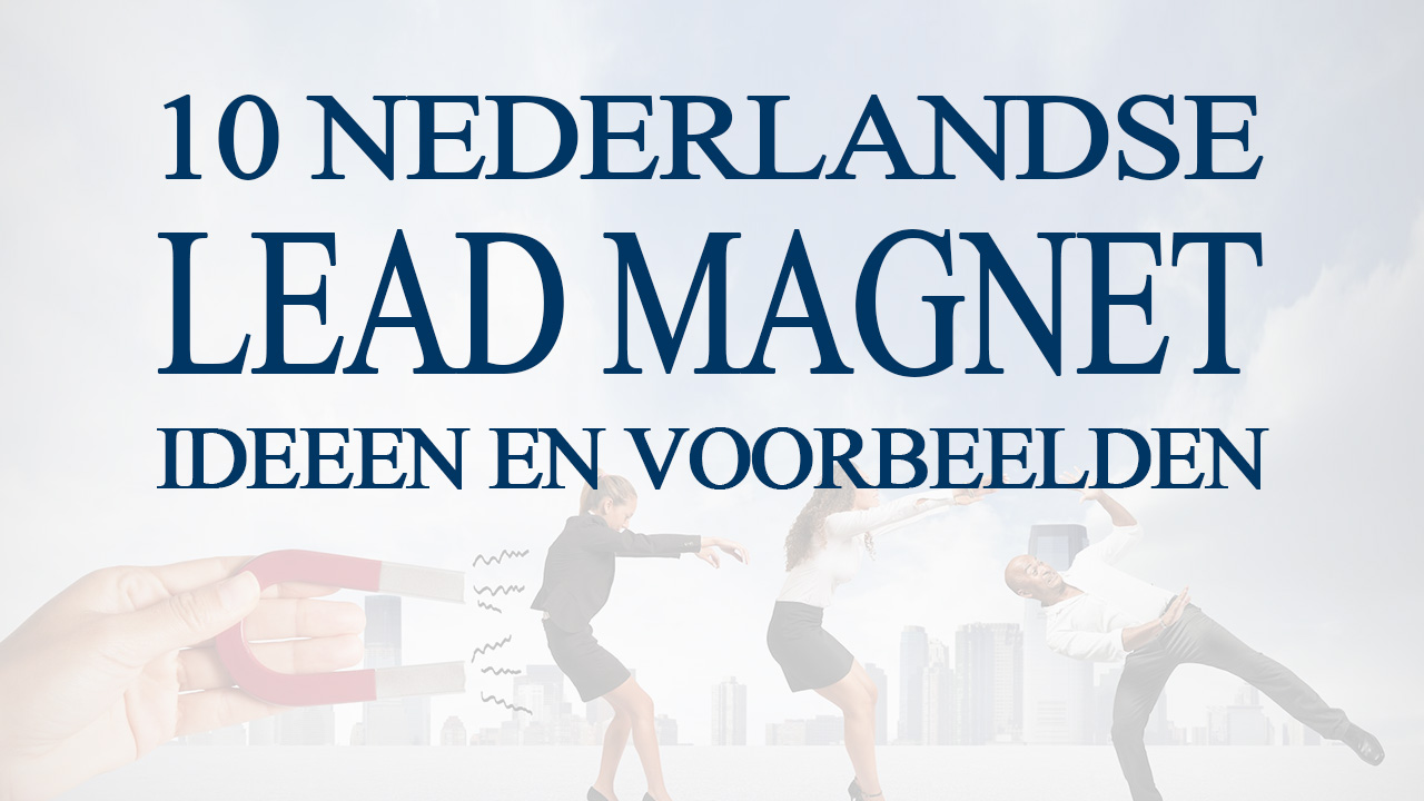 10 Nederlandse Lead Magnet Ideeën en Voorbeelden